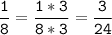 \tt\displaystyle\frac{1}{8}=\frac{1*3}{8*3}=\frac{3}{24}