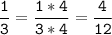 \tt\displaystyle\frac{1}{3}=\frac{1*4}{3*4}=\frac{4}{12}