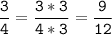 \tt\displaystyle\frac{3}{4}=\frac{3*3}{4*3}=\frac{9}{12}