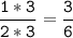 \tt\displaystyle\frac{1*3}{2*3}=\frac{3}{6}