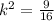 k^{2} = \frac{9}{16}