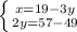 \left \{ {{x=19-3y} \atop {2y=57-49}} \right.