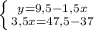 \left \{ {{y=9,5-1,5x} \atop {3,5x=47,5-37}} \right.