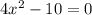 4x^2-10=0