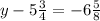 y-5 \frac{3}{4} =-6\frac{5}{8}