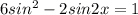 6sin^2-2sin 2x=1