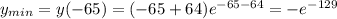 y_{min} =y(-65)=(-65+64) e^{-65-64} =-e^{-129}