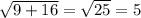 \sqrt{9+16} = \sqrt{25} =5&#10;