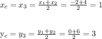 x_{c}=x_{3}= \frac{x_{1}+x_{2}}{2}= \frac{-2+4}{2} =1\\\\&#10;&#10;y_{c}=y_{3}= \frac{y_{1}+y_{2}}{2}= \frac{0+6}{2} =3