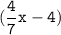 (\tt\displaystyle\frac{4}{7}x-4)