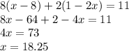 8(x-8)+2(1-2x)=11\\8x-64+2-4x=11\\4x=73\\x=18.25