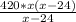 \frac{420*x(x-24)}{x-24}