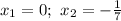 x_1=0; \ x_2=- \frac{1}{7}