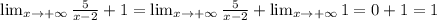 \lim_{x\to+\infty} \frac{5}{x-2}+1 = \lim_{x\to+\infty} \frac{5}{x-2}+\lim_{x\to+\infty} 1=0+1=1