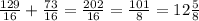 \frac{129}{16} + \frac{73}{16} = \frac{202}{16} = \frac{101}{8} = 12 \frac{5}{8}