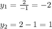 y_1= \frac{2}{-1}=-2\\\\&#10;y_2=2-1=1