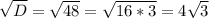 \\ \sqrt{D} = \sqrt{48} = \sqrt{16*3} =4 \sqrt{3}