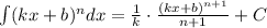 \int (kx+b)^{n}dx=\frac{1}{k}\cdot \frac{(kx+b)^{n+1}}{n+1}+C