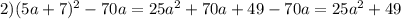 2)(5a+7)^2-70a=25a^2+70a+49-70a=25a^2+49