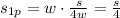 s_{1p}=w\cdot \frac{s}{4w} = \frac{s}{4}