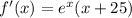 f'(x)=e^x(x+25)