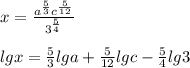 x= \frac{a^{\frac{5}{3}}c^\frac{5}{12}}{3^{\frac{5}{4}}} \\\\lgx=\frac{5}{3}lga+\frac{5}{12}lgc-\frac{5}{4}lg3