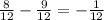 \frac{8}{12} - \frac{9}{12} = - \frac{1}{12}