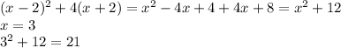 (x-2)^2+4(x+2)=x^2-4x+4+4x+8=x^2+12\\x=3\\3^2+12=21