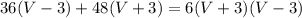 36(V-3)+48(V+3)=6(V+3)(V-3)