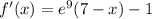 f'(x)=e^9(7-x)-1