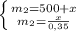 \left \{ {{m_{2} = 500 + x } \atop {m_{2} = \frac{x}{0,35} }} \right. 
