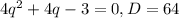 4q^{2}+4q-3=0, D=64