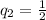 q_{2}= \frac{1}{2}