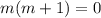 m(m+1)=0