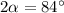 2\alpha=84^\circ