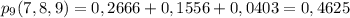 p_9(7,8,9)=0,2666+0,1556+0,0403=0,4625