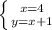 \left \{ {{x=4} \atop {y=x+1}} \right.