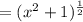 = ( x^{2} +1)^{ \frac{1}{2}