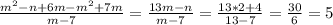 \frac{ m^2- n+6m-m ^{2}+7m }{m-7}= \frac{13m-n}{m-7} = \frac{13*2+4}{13-7}= \frac{30}{6}=5