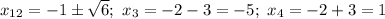 x_{12}= -1\pm \sqrt{6} ; \ x_3=-2-3=-5; \ x_4=-2+3=1