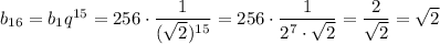 b_{16}=b_1q^{15}=256\cdot\dfrac{1}{(\sqrt{2})^{15}}=256\cdot\dfrac{1}{2^7\cdot\sqrt{2}}=\dfrac{2}{\sqrt{2}}=\sqrt{2}