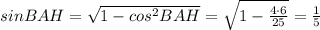 sinBAH=\sqrt{1-cos^2BAH}=\sqrt{1-\frac{4\cdot 6}{25}}=\frac{1}{5}