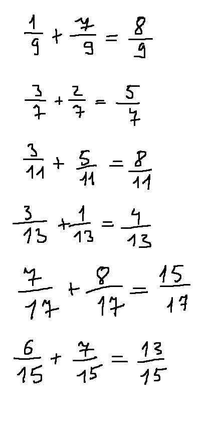 1/9+7/9= 3/7+2/7= 3/11+5/11= 3/13+1/13= 7/17+8/17= 6/15+7/15=