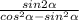 \frac{sin2 \alpha }{cos^2 \alpha -sin^2 \alpha }