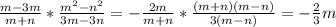 \frac{m-3m}{m+n} * \frac{ m^{2}- n^{2} }{ 3m-3n} =- \frac{2m}{m+n} * \frac{(m+n)(m-n)}{3(m-n)} =- \frac{2}{3} m