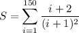 \displaystyle S=\sum_{i=1}^{150} \frac{i+2}{(i+1)^2}