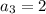 a_3=2