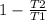 1- \frac{T2}{T1}