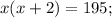 x ( x + 2 ) = 195 ;