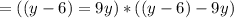 =((y-6)=9y)*((y-6)-9y)